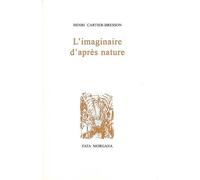 L’imaginaire d’après nature - Henri Cartier-Bresson - Fata Morgana - broché - Essai