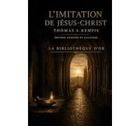 L’Imitation de Jésus-Christ (Édition annotée et illustrée)