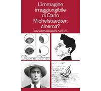 L’immagine irraggiungibile di Carlo Michelstaedter: il cinema?: Nedosegljiva podoba Carla Michelstaedterja: film?