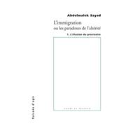 L' Immigration ou les paradoxes de l'altérité. L'Illusiion du provisoire - tome 1 - Abdelmalek Sayad - Raisons D'agir Eds - broché - Essai