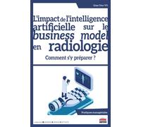 L’impact de l’intelligence artificielle sur le business model en radiologie Comment s'y préparer ? - Quoc Duy Vo - Éditions ems - ebook (ePub) - Scolaire / Universitaire