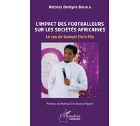 L’impact des footballeurs sur les sociétés africaines Le cas de Samuel Eto’o Fils - Nicolas Demyre Balala - L'harmattan - broché - Etude
