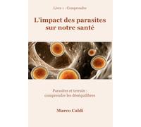 L’impact des parasites sur notre santé: Parasites et terrain : comprendre les déséquilibres