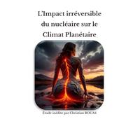 L’Impact irréversible du nucléaire sur le Climat Planétaire: Etude inédite
