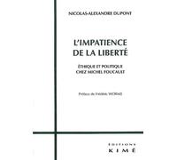 L'impatience De La Liberté - Ethique Et Politique Chez Michel Foucault