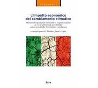 L' Impatto Economico Del Cambiamento Climatico. Misurare L'esposizione Di Banche E Imprese Italiane Ai Rischi Ambientali Per Definire Azioni E Politiche Di Contrasto E Resilienza