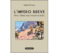 L' Impero Breve. Vita E Opere Degli Italiani In A.O.I.