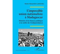 L’impossible union nationaliste à Madagascar – Histoire d’un fiasco politique – L'Harmattan