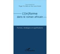 L'(In)Forme Dans Le Roman Africain - Formes, Stratégies Et Significations