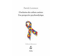 L’inclusion des enfants autistes - Une perspective psychanalytique
