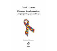 L’inclusion des enfants autistes - Une perspective psychanalytique