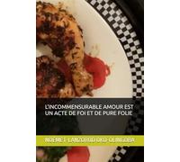 L’INCOMMENSURABLE AMOUR EST UN ACTE DE FOI ET DE PURE FOLIE