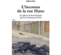 L’inconnu de la rue Haxo : Un officier du Second Empire face à la Commune de Paris Gilbert Roy (Auteur)