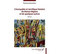 L’incroyable et terrifique histoire de Marius Mignon et de quelques autres Patricia Brochier (Auteur)