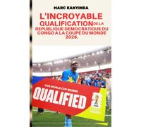 L’INCROYABLE QUALIFICATION DE LA REPUBLIQUE DEMOCRATIQUE DU CONGO A LA COUPE DU MONDE 2026