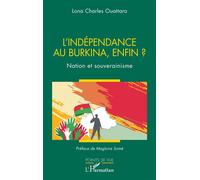 L’indépendance au Burkina, enfin ? Nation et souverainisme - Lona Charles Ouattara - L'harmattan - broché - Essai