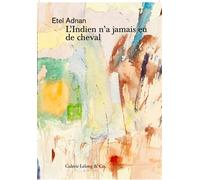 L’Indien n’a jamais eu de cheval - Etel Adnan - Galerie Lelong - broché - Roman