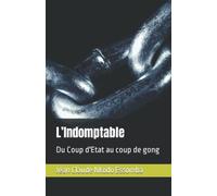 L’Indomptable: Du Coup d'Etat au coup de gong