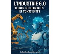 L’Industrie 6.0 : Usines Intelligentes et Conscientes