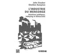 L'industrie Du Mensonge - Relations Publiques, Lobbying Et Démocratie