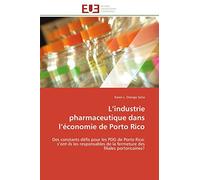L’industrie pharmaceutique dans l’économie de Porto Rico: Des constants défis pour les PDG de Porto Rico: s’ont-ils les responsables de la fermeture des filiales portoricaines?