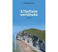 Philippe Eurin – L’infinie certitude – Roman – Broché