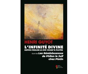 L’Infinité Divine depuis Philon le Juif jusqu’à Plotin: Suivi de Les Réminiscences de Philon le Juif chez Plotin