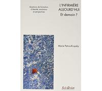 L’infirmière aujourd’hui - et demain ?: Questions de formation, d’identité, évolutions et perspectives