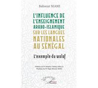 L’influence de l’enseignement arabo-islamique sur les langues nationales au Sénégal L’exemple du wolof - Babacar Niane - L'harmattan - broché - Essai