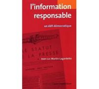L' Information responsable Un défi démocratique - Jean-Luc Martin-Lagardette - Mayer Charles Leopold Eds - broché - Etude