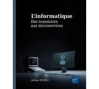 L’informatique - Des transistors aux microservices - Jérôme Kehrli - Eni Editions - broché - Manuel