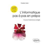 L’informatique pas à pas en prépa - classes prépas 1re et 2e années - Cours et exercices corrigés Exercices corrigés - Frédéric Butin - Ellipses - broché - Scolaire / Universitaire