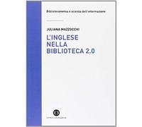 L' Inglese Nella Biblioteca 2.0. Corso Di Letture, Comprensione Ed Esercizi Guidati Per La Professione, La Didattica E I Concorsi