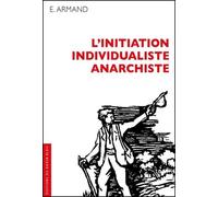 L’initiation individualiste anarchiste - Evelyne Armand - Ravin Bleu Eds - broché - Essai