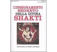 L' Insegnamento Segreto Della Divina Shakti. Antologia Di Testi Tantrici
