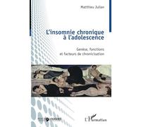 L’insomnie chronique à l’adolescence Genèse, fonctions et facteurs de chronicisation - Matthieu Julian - L'harmattan - broché - Essai