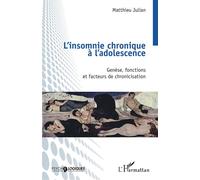 L’insomnie chronique à l’adolescence Genèse, fonctions et facteurs de chronicisation - Matthieu Julian - L'harmattan - broché - Essai