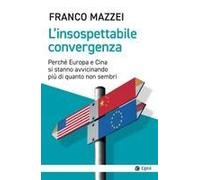 L' Insospettabile Convergenza. Perché Europa E Cina Si Stanno Avvicinando Più Di Quanto Non Sembri