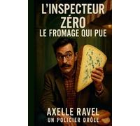 L’Inspecteur ZÉRO - Le Fromage Qui Pue: Une comédie policière française savoureuse et irrésistiblement drôle