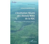 L Institution Nkumi Des Atetela Wata De La Rdc - Ethno-Histoire Et Anthropologie Politique