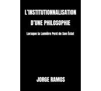 L’INSTITUTIONNALISATION D’UNE PHILOSOPHIE: Lorsque la Lumière Perd de Son Éclat