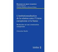 L institutionnalisation de la relation entre l union europeenne et la suisse Recherche sur une construction europeenne - Clémentine Mazille - Schulthess - broché - Etude
