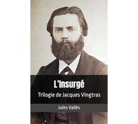 L’Insurgé: Trilogie de Jacques Vingtras