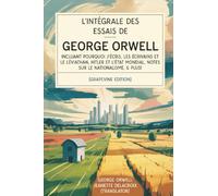 L’intégrale des essais de George Orwell: incluant Pourquoi j’écris, Les écrivains et le Léviathan, Hitler et l’État mondial, Notes sur le nationalisme, & plus! (Grapevine edition)