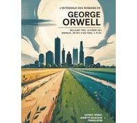L’intégrale des romans de George Orwell: incluant 1984, La ferme des animaux, Un peu d’air frais, & plus! (Grapevine edition)