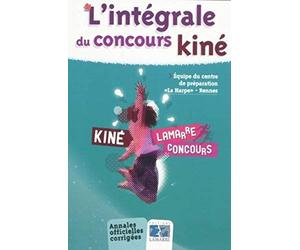 L INTEGRALE DU CONCOURS KINE: ANNALES OFFICIELLES CORRIGEES