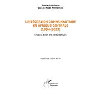 L’intégration communautaire en Afrique centrale (1994-2023) Enjeux, bilan et perspectives - Jean De Noël Atemengue - L'harmattan - broché - Etude