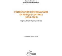 L’intégration communautaire en Afrique centrale (1994-2023) Jean De Noël Atemengue (Collection dirigée par), Désiré Avom (Préface)