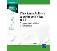 L’Intelligence Artificielle au service des métiers de l'IT Comprendre et maîtriser la révolution IA - David Brenet - Eni Editions - broché - Manuel