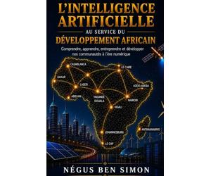 L' Intelligence Artificielle au service du développement africain: Comprendre, apprendre, entreprendre et développer nos communautés à l'ère numérique
